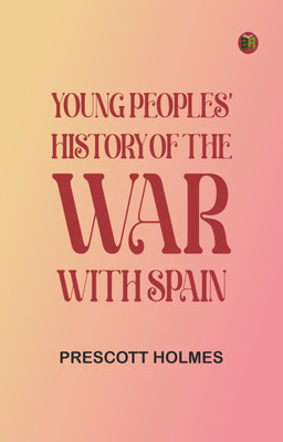 Young Peoples' History of the War with Spain(Paperback, Prescott Holmes)