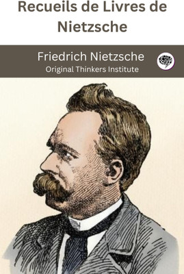 Recueils de Livres de Nietzsche(Paperback, Friedrich Nietzsche, Original Thinkers Institute)