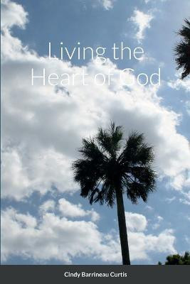 Living the Heart of God(English, Paperback, Barrineau Curtis Cindy)