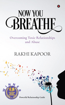 Now You Breathe  - Overcoming Toxic Relationships and Abuse(Hardcover, Rakhi Kapoor)