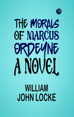 The Morals of Marcus Ordeyne : a Novel(Paperback, William John Locke)