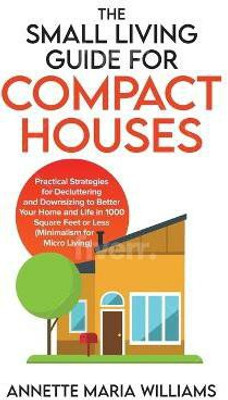 The Small Living Guide for Compact Houses(English, Paperback, Williams Annette Maria)