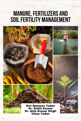 Manure, Fertilizers and Soil Fertility Management(Hardcover, Dev Narayan Yadav, Dr. Robin Kumar, Dr. Alok Kumar Singh, Vikas Yadav)
