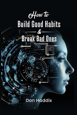 How To Build Good Habits and Break Bad Ones(English, Paperback, Haddix Don E)