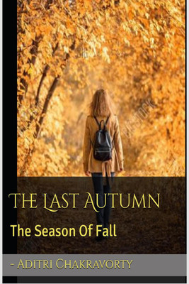 The Last Autumn  - The season of Fall(English, Paperback, Aditri Chakravorty)