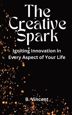 The Creative Spark(English, Paperback, Vincent B)