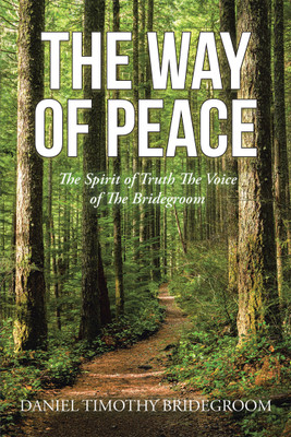 THE WAY OF PEACE The Spirit of Truth The Voice of The Bridegroom(Paperback, Daniel Timothy Bridegroom)