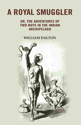 A Royal Smuggler: Or, the Adventures of two Boys in the Indian Archipelago [Hardcover](Hardcover, William Dalton)