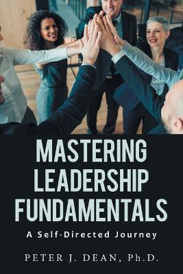 Mastering Leadership Fundamentals(English, Paperback, Dean Peter J PH D)