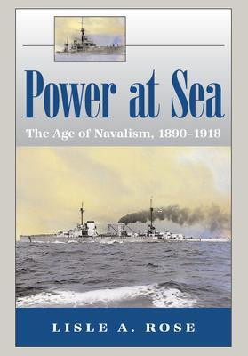 Power at Sea v. 1; Age of Navalism, 1890-1918(English, Hardcover, Rose Lisle A.)