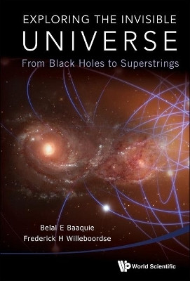 Exploring The Invisible Universe: From Black Holes To Superstrings(English, Paperback, Baaquie Belal Ehsan)
