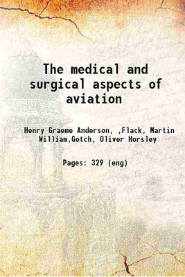 The medical and surgical aspects of aviation; by H. Graeme Anderson ... with chapters on applied physiology of aviation 1919 [Hardcover](Hardcover, Anderson, Henry Graeme, -,Flack, Martin William,Gotch, Oliver Horsley)