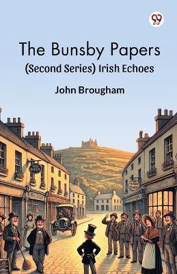 The Bunsby Papers (Second Series) Irish Echoes(Paperback, John Brougham)