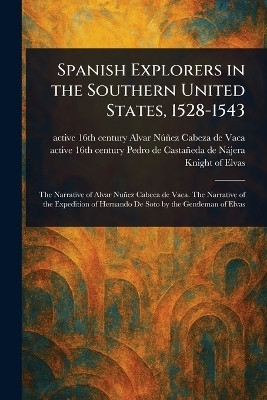 Spanish Explorers in the Southern United States, 1528-1543(English, Paperback, Nunez Cabeza de Vaca Alvar Active 16)