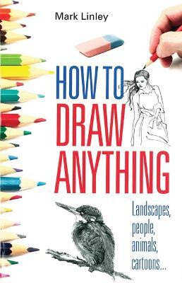 How To Draw Anything(English, Paperback, Linley Mark)