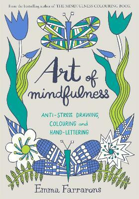 Art of Mindfulness  - Anti - Stress Drawing, Colouring and Hand Lettering(English, Paperback, Farrarons Emma)