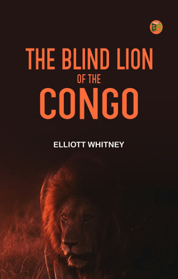 The Blind Lion of the Congo(Paperback, Elliott Whitney)