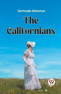The Californians(English, Paperback, Atherton Gertrude Franklin Horn)