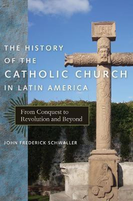 The History of the Catholic Church in Latin America(English, Electronic book text, Schwaller John Frederick)