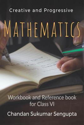 Creative and Progressive Mathematics  - Workbook and Reference book for Class VI(English, Paperback, Chandan Sukumar Sengupta)