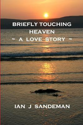 Briefly Touching Heaven(English, Paperback, Sandeman Ian J)