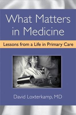 What Matters in Medicine(English, Hardcover, Loxterkamp David)