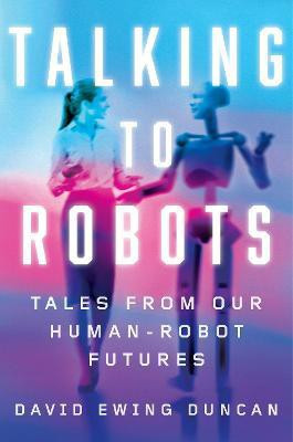 Talking to Robots(English, Hardcover, Duncan David Ewing)