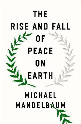 The Rise and Fall of Peace on Earth(English, Hardcover, Mandelbaum Michael)