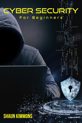 Cyber Security for Beginners  - How to Become a Cybersecurity Professional Without a Technical Background (2022 Guide for Newbies)(English, Paperback, Shaun Kimmons)