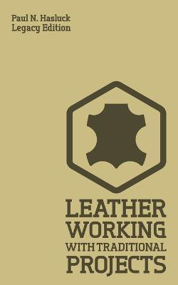 Leather Working With Traditional Projects (Legacy Edition)(English, Paperback, Hasluck Paul)