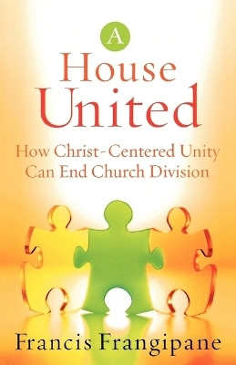 A House United - How Christ-Centered Unity Can End Church Division(English, Paperback, Frangipane Francis)