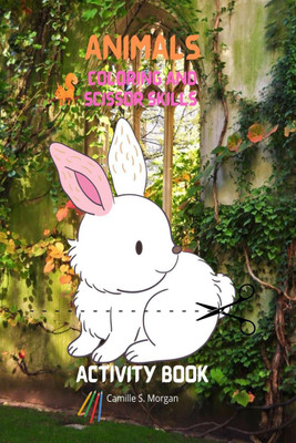 Animals Coloring and Scissor Skills Activity Book(English, Paperback, Camille S Morgan)