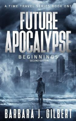 Future Apocalypse - A Time Travels Series, Beginnings Book 1(English, Paperback, Gilbert Barbara J)
