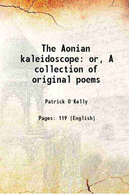 The Aonian kaleidoscope or, A collection of original poems 1824 [Hardcover](Hardcover, Patrick O'Kelly)
