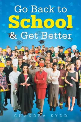 Go Back to School & Get Better(English, Paperback, Kydd Chandra)