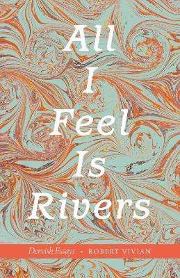 All I Feel Is Rivers(English, Paperback, Vivian Robert)