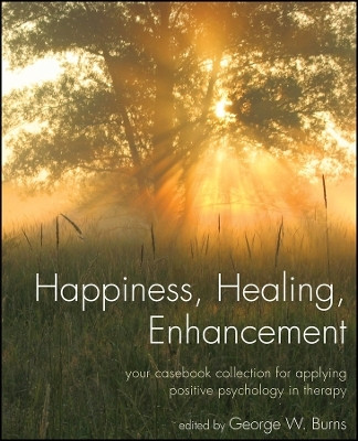 Happiness, Healing, Enhancement - Your Casebook Collection For Applying Positive Psychology in Therapy(English, Other digital, Burns GW)