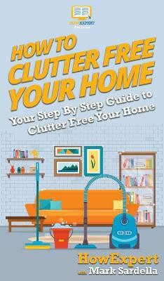 How To Clutter Free Your Home(English, Hardcover, Howexpert Mark)
