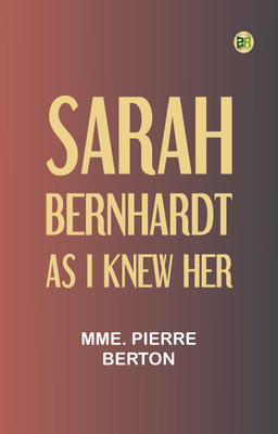 Sarah Bernhardt as I knew her(Paperback, Mme. Pierre Berton)