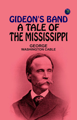 Gideon's Band: A Tale of the Mississippi(Paperback, George Washington Cable)