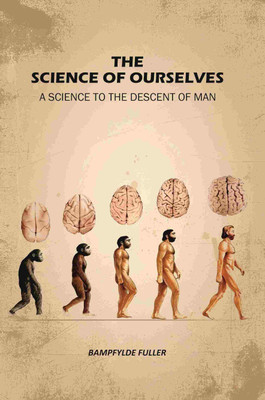 The Science Of Ourselves: A Science To The Descent Of Man(Paperback, Bampfylde Fuller)