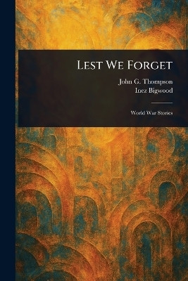 Lest We Forget(English, Paperback, Thompson John G (John Gilbert))
