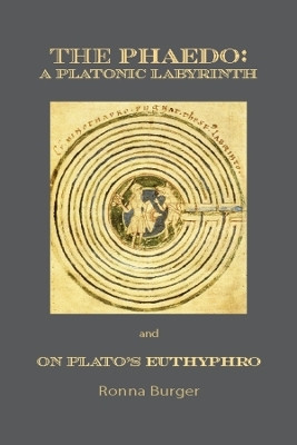 The Phaedo - A Platonic Labyrinth and On Plato's Euthyphro: New Edition(English, Paperback, Burger Ronna)
