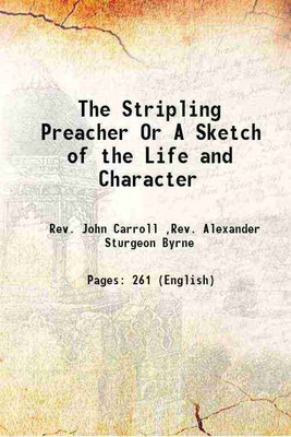 The Stripling Preacher Or A Sketch of the Life and Character 1852 [Hardcover](Hardcover, Rev. John Carroll ,Rev. Alexander Sturgeon Byrne)