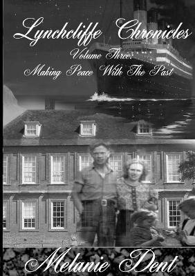 Lynchcliffe Chronicles Volume Three: Making Peace with the Past(English, Paperback, Dent Melanie)