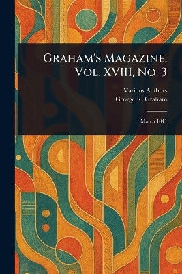 Graham's Magazine, Vol. XVIII, No. 3(English, Paperback, Various George R)