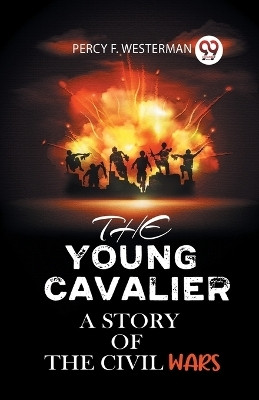 THE YOUNG CAVALIERA STORY OF THE CIVIL WARS (Edition2023)(English, Paperback, F Westerman Percy)