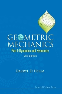 Geometric Mechanics - Part I: Dynamics And Symmetry (2nd Edition)(English, Paperback, Holm Darryl D)