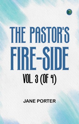 The Pastor's Fire-side Vol. 3 (of 4)(Paperback, Jane Porter)