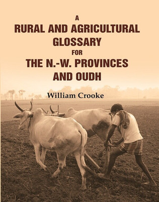 A Rural and Agricultural Glossary for the N.-W. Provinces and Oudh(Paperback, William Crooke)